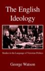 The English Ideology : Studies on the Language of Victorian Politics - Book
