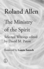 The Ministry of the Spirit : Selected Writings of Roland Allen - Book