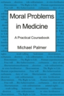 Moral Problems in Medicine : A Practical Coursebook - Book