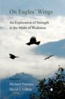 On Eagles' Wings : An Exploration of Strength in the Midst of Weakness - Book