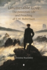 Unutterable Love : The Passionate Life and Preaching of F.W. Robertson - Book