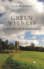 Green Witness : Ecology Ethics and the Kingdom of God - Book