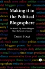 Making it in the Political Blogosphere : The World's Top Political Bloggers Share the Secrets to Success - Book