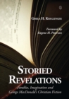 Storied Revelations : Parables, Imagination and George MacDonald's Christian Fiction - Book