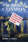 The Biblical Cosmos : A Pilgrim's Guide to the Weird and Wonderful World of the Bible - Book