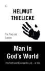 Man in God's World : The Faith and Courage to Live - or Die - Book