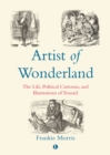 Artist of Wonderland : The Life, Political Cartoons, and Illustrations of Tenniel - Book