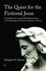 The Quest for the Fictional Jesus : Gospel Rewrites, Gospel (Re)Interpretation, and Christological Portraits within Jesus Novels - Book