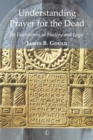 Understanding Prayer for the Dead : Its Foundation in History and Logic - Book