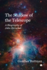 The The Shadow of the Telescope : A Biography of John Herschel - Book