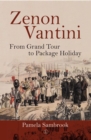Zenon Vantini : From Grand Tour to Package Holiday - Book