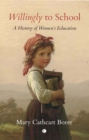 Willingly to School : A History of Women's Education - eBook