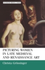 Picturing Women in Late Medieval and Renaissance Art - Book