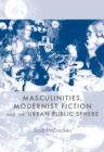 Masculinities, Modernist Fiction and the Urban Public Sphere - Book