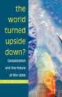 The World Turned Upside Down? : Globalization and the Future of the State - Book