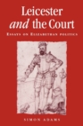 Leicester and the Court : Essays on Elizabethan Politics - Book