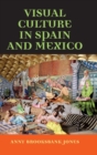 Visual Culture in Spain and Mexico - Book