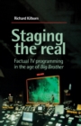 Staging the Real : Factual Tv Programming in the Age of 'Big Brother' - Book