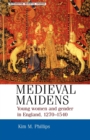 Medieval Maidens : Young Women and Gender in England, 1270-1540 - Book