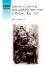 Leisure, Citizenship and Working-Class Men in Britain, 1850-1940 - Book