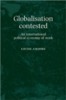 Globalisation Contested : An International Political Economy of Work - Book