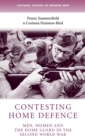 Contesting Home Defence : Men, Women and the Home Guard in the Second World War - Book