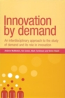 Innovation by Demand : An Interdisciplinary Approach to the Study of Demand and Its Role in Innovation - Book