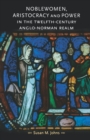 Noblewomen, Aristocracy and Power in the Twelfth-Century Anglo-Norman Realm - Book