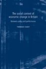 The Social Context of Economic Change in Britain : Between Policy and Performance - Book