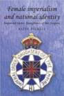 Female Imperialism and National Identity : Imperial Order Daughters of the Empire - Book