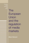 The European Union and the Regulation of Media Markets - Book