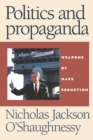 Politics and Propaganda : Weapons of Mass Seduction - Book