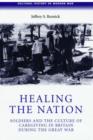Healing the Nation : Soldiers and the Culture of Caregiving in Britain During the Great War - Book