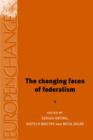 The Changing Faces of Federalism : Institutional Reconfiguration in Europe from East to West - Book