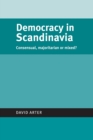 Democracy in Scandinavia : Consensual, Majoritarian or Mixed? - Book
