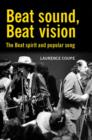 Beat Sound, Beat Vision : The Beat Spirit and Popular Song - Book