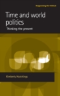 Time and World Politics : Thinking the Present - Book