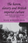 The Harem, Slavery and British Imperial Culture : Anglo-Muslim Relations in the Late Nineteenth Century - Book