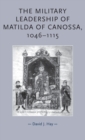 The Military Leadership of Matilda of Canossa, 1046-1115 - Book