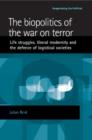 The Biopolitics of the War on Terror : Life Struggles, Liberal Modernity and the Defence of Logistical Societies - Book