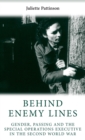 Behind Enemy Lines : Gender, Passing and the Special Operations Executive in the Second World War - Book