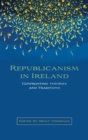 Republicanism in Ireland : Confronting Theories and Traditions - Book