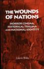 The Wounds of Nations : Horror Cinema, Historical Trauma and National Identity - Book