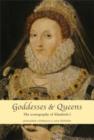 Goddesses and Queens : The Iconography of Elizabeth I - Book