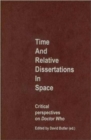 Time and Relative Dissertations in Space : Critical Perspectives on Doctor Who - Book
