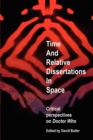 Time and Relative Dissertations in Space : Critical Perspectives on Doctor Who - Book