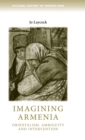 Imagining Armenia : Orientalism, Ambiguity and Intervention, 1879-1925 - Book