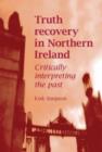 Truth Recovery in Northern Ireland : Critically Interpreting the Past - Book