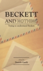 Beckett and Nothing : Trying to Understand Beckett - Book