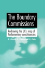 The Boundary Commissions : Redrawing the Uk's Map of Parliamentary Constituencies - Book